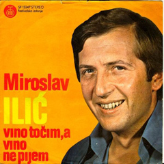 Miroslav Ilic Vino tocim,a vino ne pijem